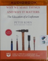 Why We Make Things And Why It Matters - The Education of a Craftsman written by Peter Korn performed by Traber Burns on MP3 CD (Unabridged)